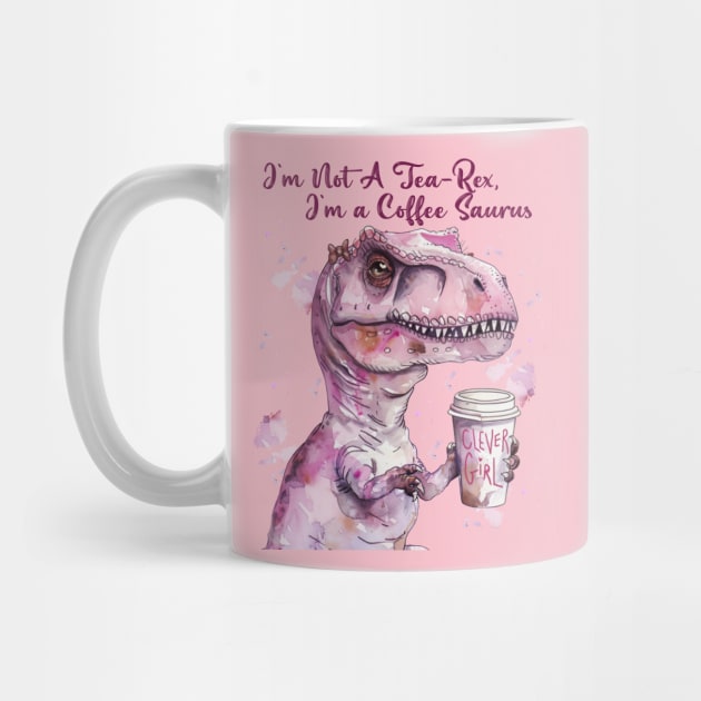 I'm Not A Tea-Rex I'm A Coffee saurus by celestewilliey